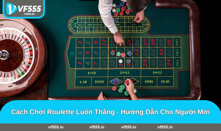 cách chơi Roulette luôn thắng