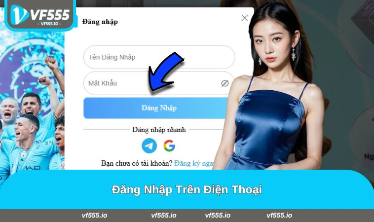 Đăng nhập vào VF555 bằng điện thoại dễ dàng